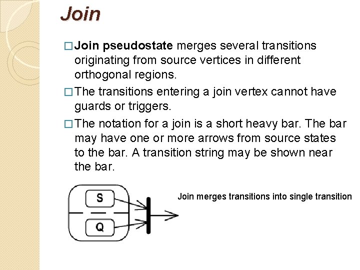 Join � Join pseudostate merges several transitions originating from source vertices in different orthogonal