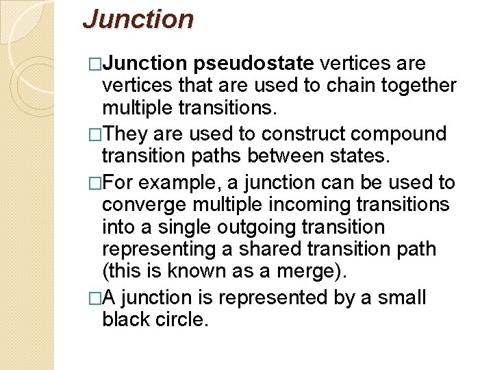 Junction �Junction pseudostate vertices are vertices that are used to chain together multiple transitions.