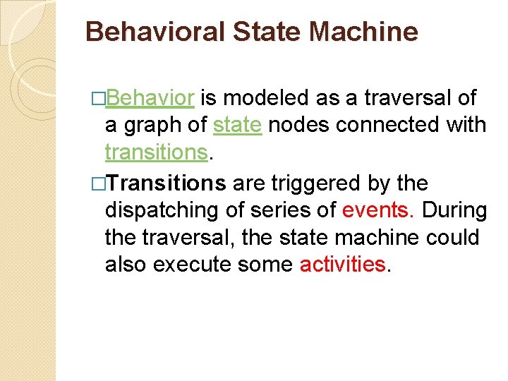 Behavioral State Machine �Behavior is modeled as a traversal of a graph of state