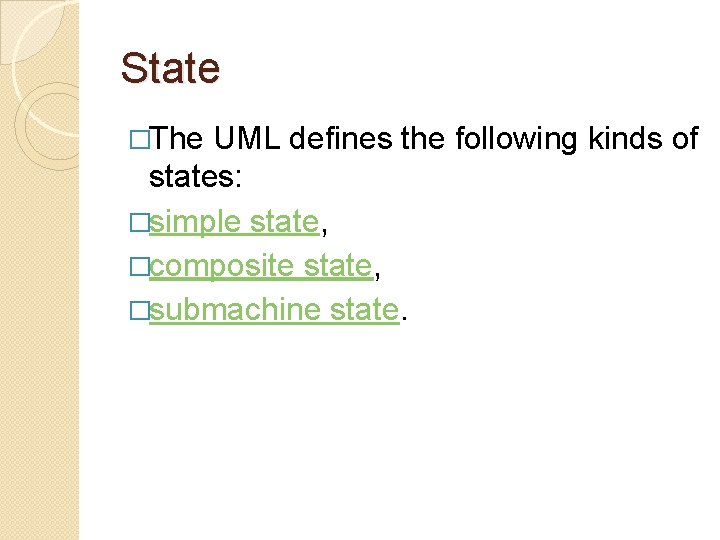State �The UML defines the following kinds of states: �simple state, �composite state, �submachine