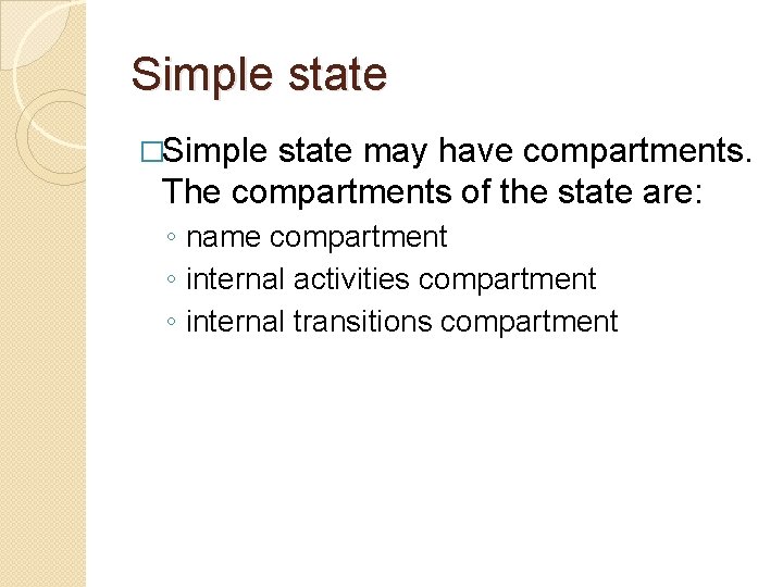 Simple state �Simple state may have compartments. The compartments of the state are: ◦