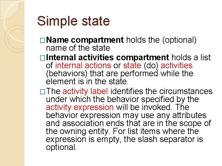 Simple state �Name compartment holds the (optional) name of the state �Internal activities compartment