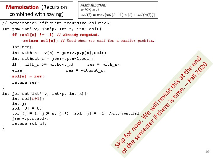 Memoization (Recursion combined with saving) Sk of ip f th or e s no