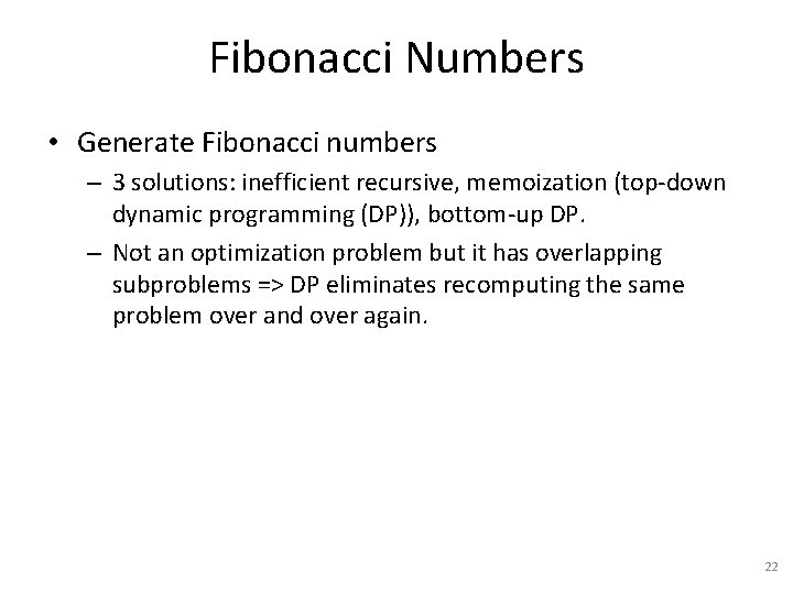 Fibonacci Numbers • Generate Fibonacci numbers – 3 solutions: inefficient recursive, memoization (top-down dynamic