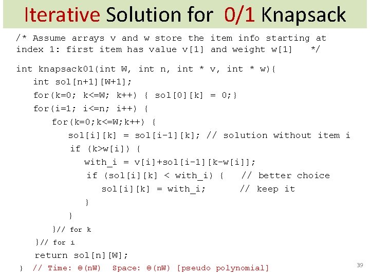 Iterative Solution for 0/1 Knapsack /* Assume arrays v and w store the item