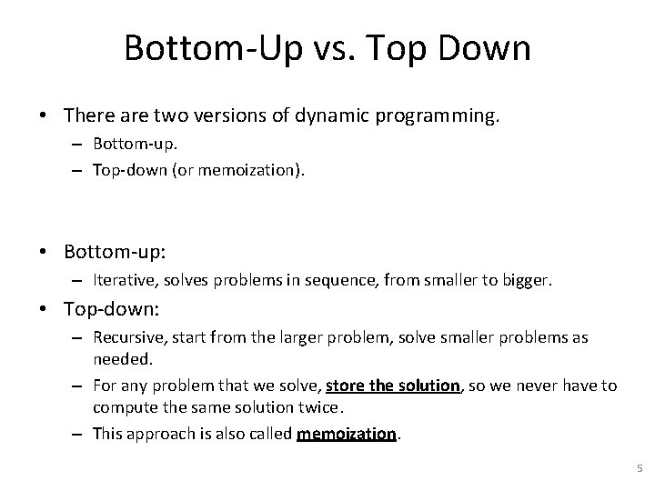 Bottom-Up vs. Top Down • There are two versions of dynamic programming. – Bottom-up.