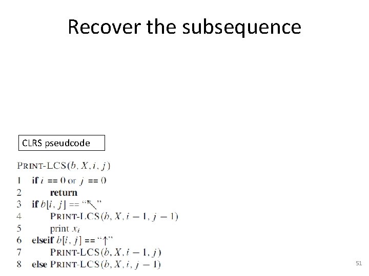 Recover the subsequence CLRS pseudcode 51 