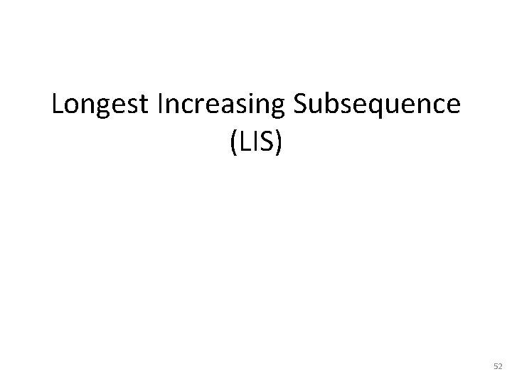 Longest Increasing Subsequence (LIS) 52 