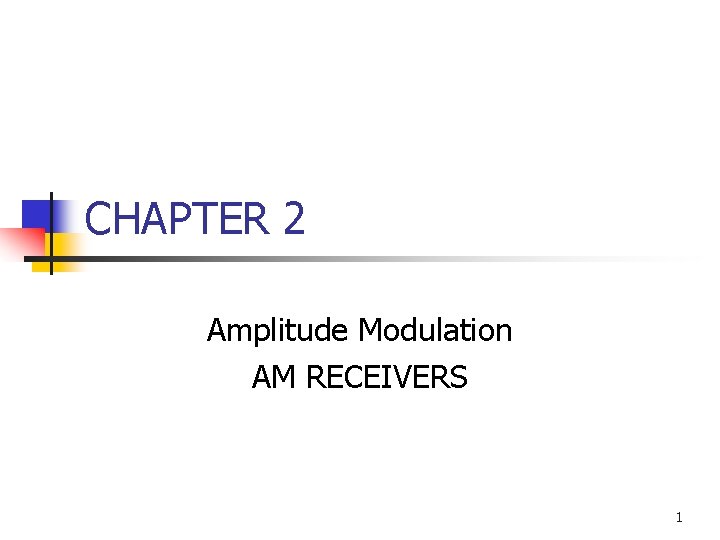 CHAPTER 2 Amplitude Modulation AM RECEIVERS 1 