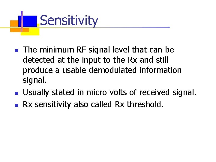 Sensitivity n n n The minimum RF signal level that can be detected at