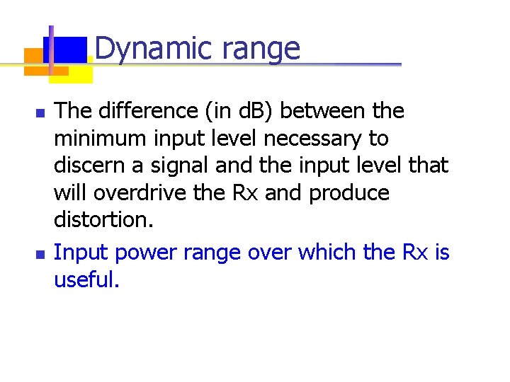 Dynamic range n n The difference (in d. B) between the minimum input level