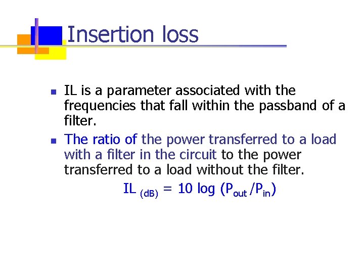 Insertion loss n n IL is a parameter associated with the frequencies that fall