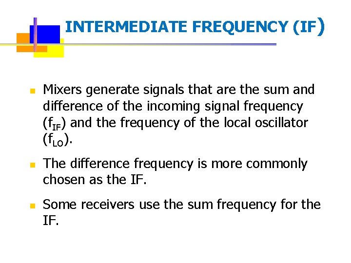 INTERMEDIATE FREQUENCY (IF) n n n Mixers generate signals that are the sum and