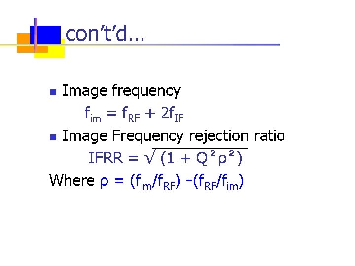 con’t’d… Image frequency fim = f. RF + 2 f. IF n Image Frequency