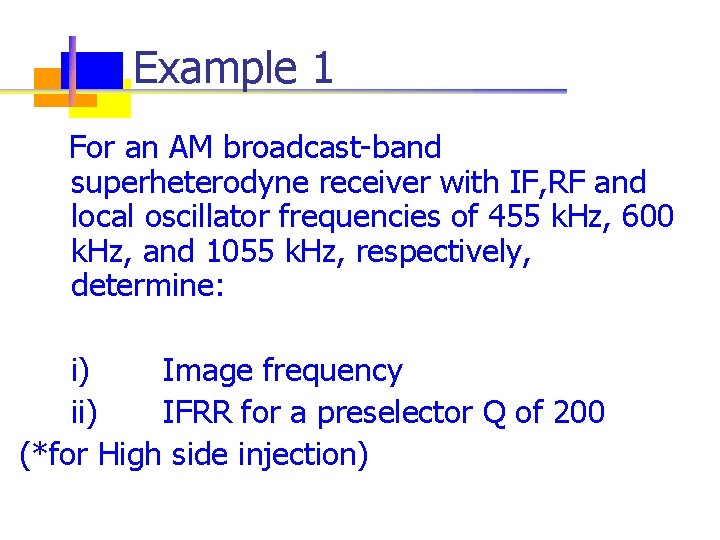 Example 1 For an AM broadcast-band superheterodyne receiver with IF, RF and local oscillator