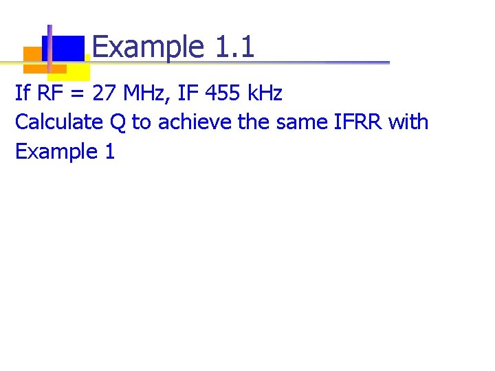 Example 1. 1 If RF = 27 MHz, IF 455 k. Hz Calculate Q