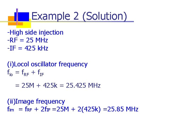 Example 2 (Solution) -High side injection -RF = 25 MHz -IF = 425 k.