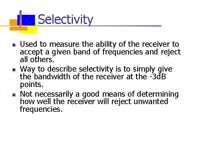 Selectivity n n n Used to measure the ability of the receiver to accept