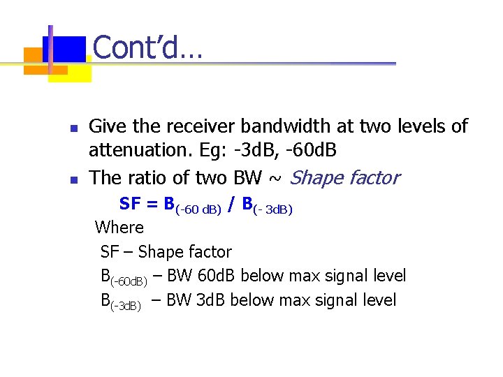 Cont’d… n n Give the receiver bandwidth at two levels of attenuation. Eg: -3