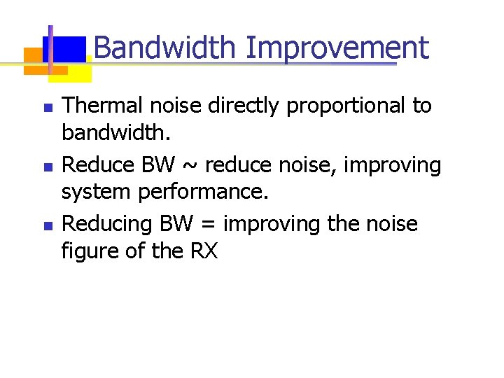 Bandwidth Improvement n n n Thermal noise directly proportional to bandwidth. Reduce BW ~