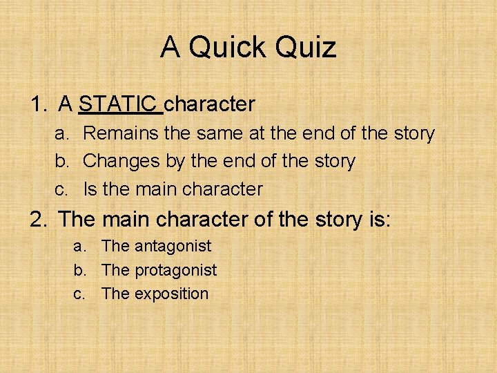 A Quick Quiz 1. A STATIC character a. Remains the same at the end