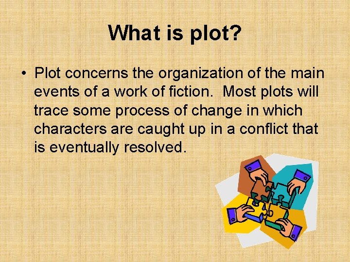What is plot? • Plot concerns the organization of the main events of a