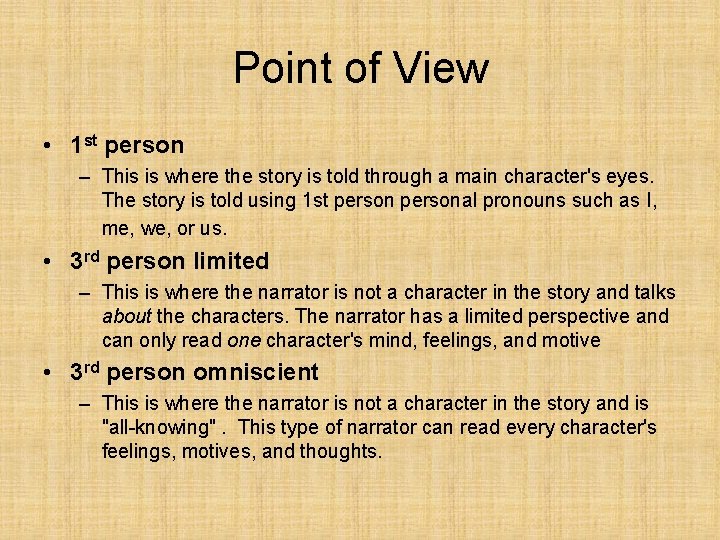 Point of View • 1 st person – This is where the story is