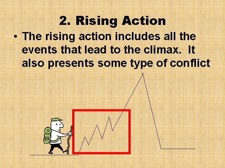 2. Rising Action • The rising action includes all the events that lead to
