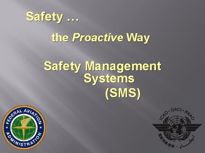 Safety … the Proactive Way Safety Management Systems (SMS) 