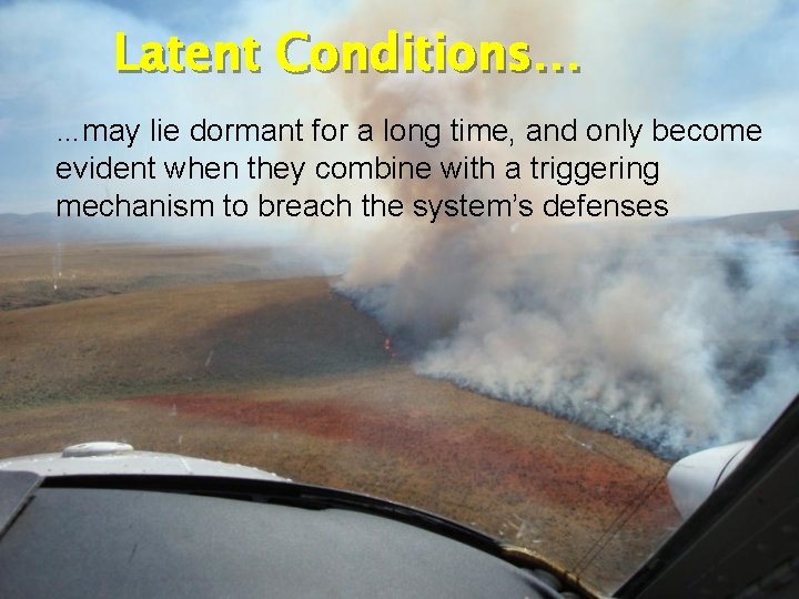 Latent Conditions… …may lie dormant for a long time, and only become evident when