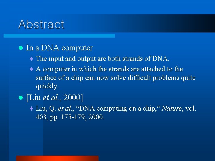 Abstract l In a DNA computer ¨ The input and output are both strands Abstract l In a DNA computer ¨ The input and output are both strands