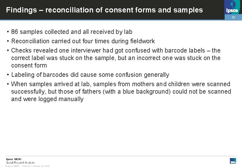 Findings – reconciliation of consent forms and samples 20 • 86 samples collected and