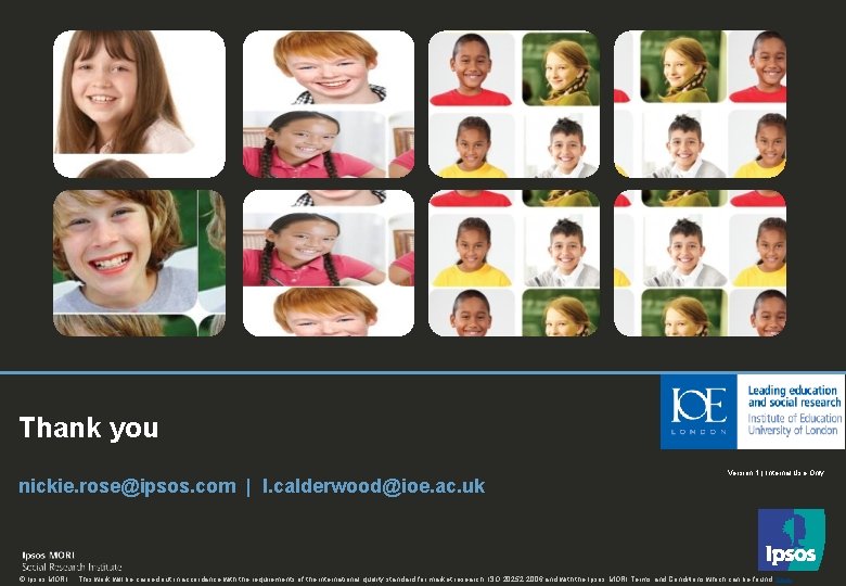 24 Thank you nickie. rose@ipsos. com | l. calderwood@ioe. ac. uk © Ipsos MORI