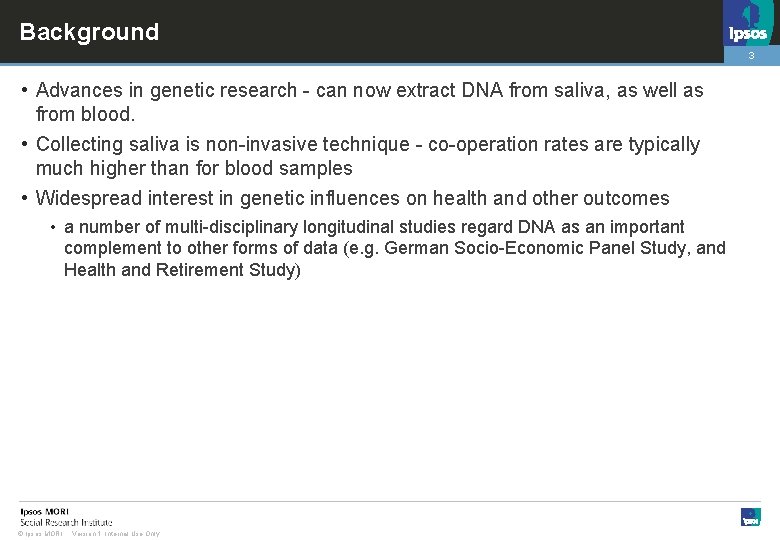 Background 3 • Advances in genetic research - can now extract DNA from saliva,