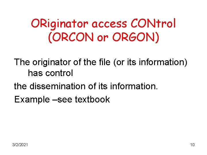 ORiginator access CONtrol (ORCON or ORGON) The originator of the file (or its information)