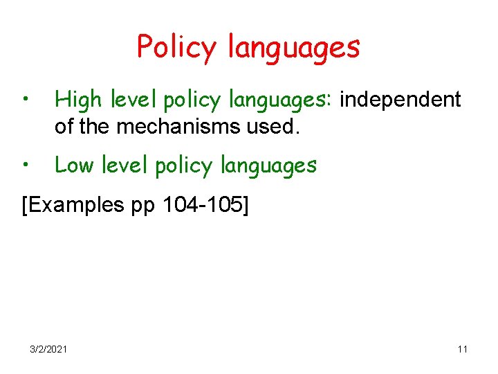 Policy languages • High level policy languages: independent of the mechanisms used. • Low