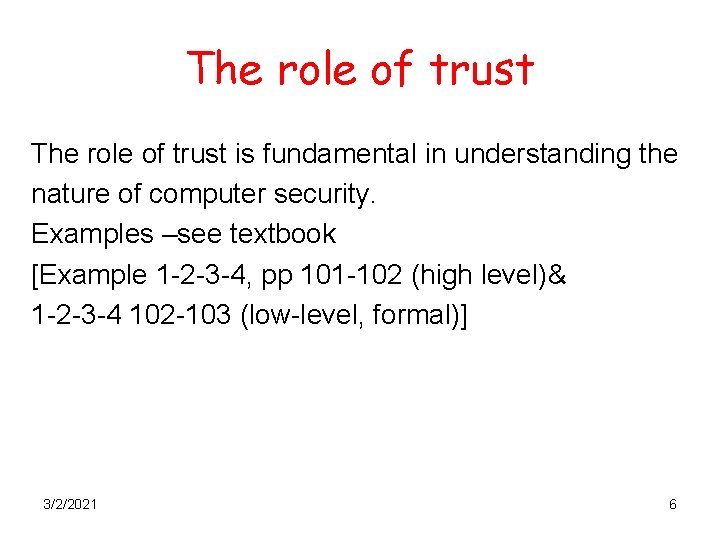 The role of trust is fundamental in understanding the nature of computer security. Examples