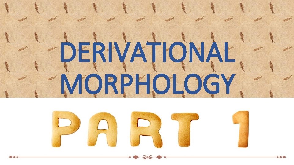 DERIVATIONAL MORPHOLOGY 