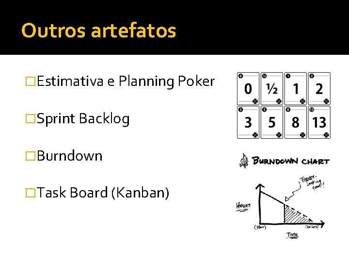 Outros artefatos �Estimativa e Planning Poker �Sprint Backlog �Burndown �Task Board (Kanban) 