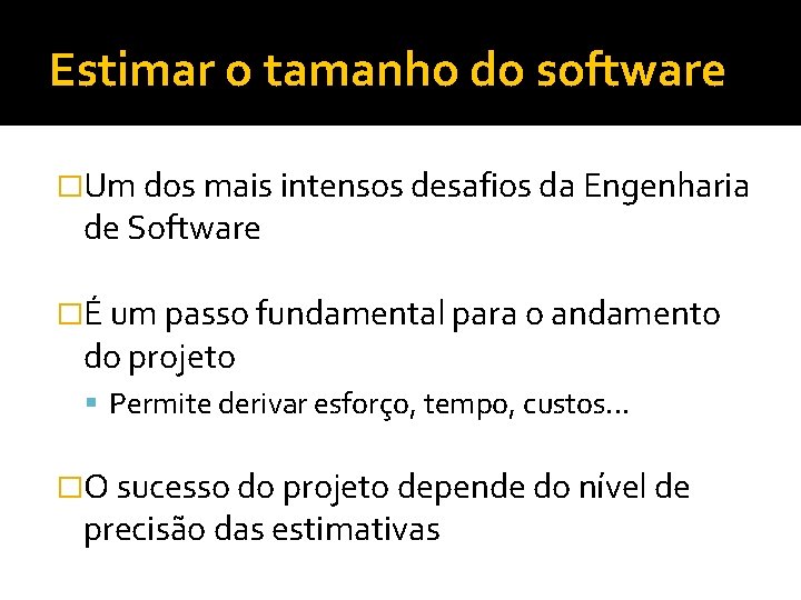 Estimar o tamanho do software �Um dos mais intensos desafios da Engenharia de Software