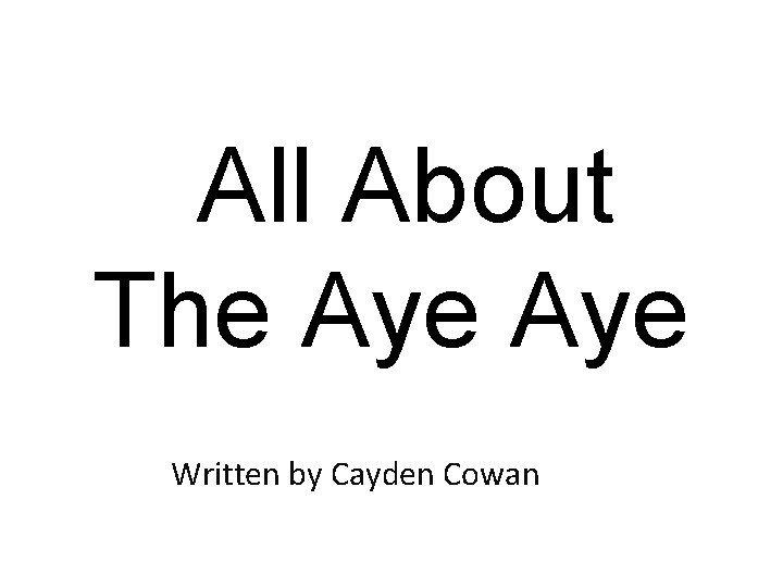 All About The Aye Written by Cayden Cowan 