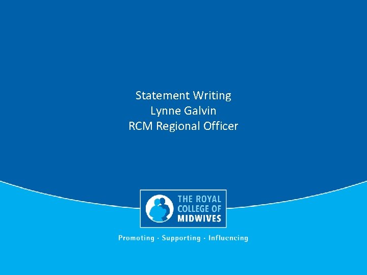 Statement Writing Lynne Galvin RCM Regional Officer 