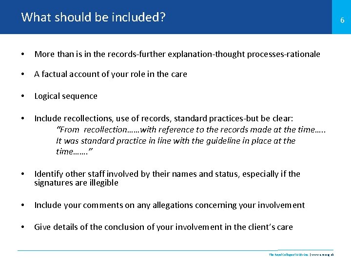 What should be included? 6 • More than is in the records-further explanation-thought processes-rationale