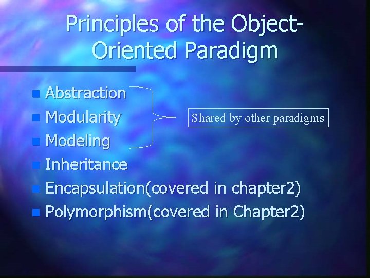 Principles of the Object. Oriented Paradigm Abstraction Shared by other paradigms n Modularity n