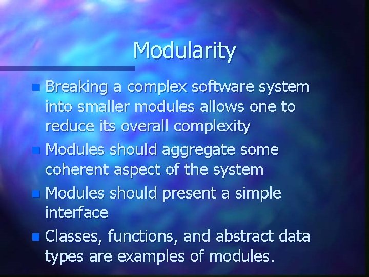 Modularity Breaking a complex software system into smaller modules allows one to reduce its