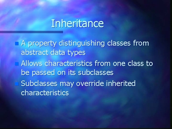 Inheritance A property distinguishing classes from abstract data types n Allows characteristics from one