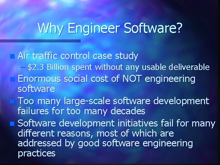 Why Engineer Software? n Air traffic control case study – $2. 3 Billion spent