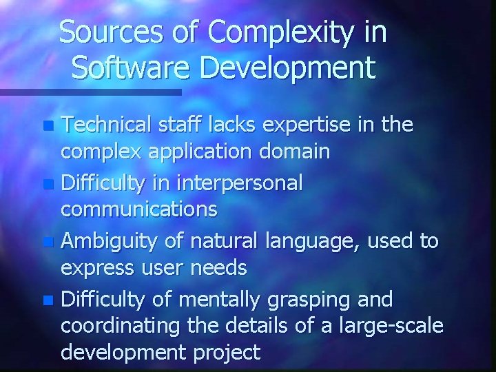 Sources of Complexity in Software Development Technical staff lacks expertise in the complex application