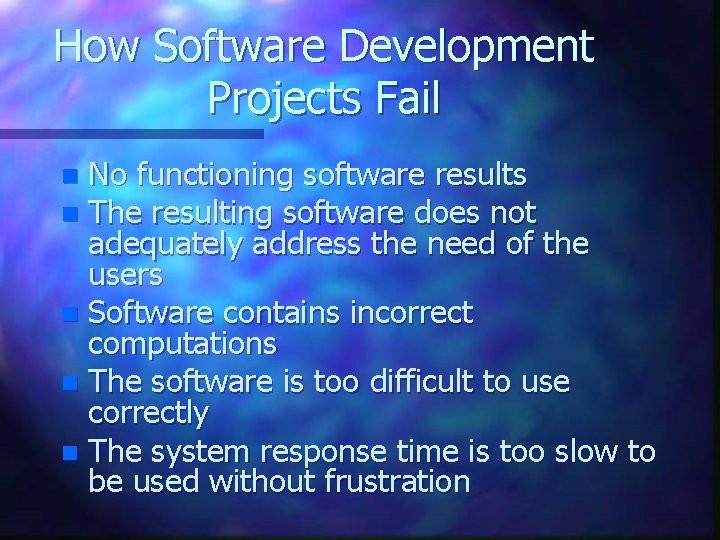 How Software Development Projects Fail No functioning software results n The resulting software does
