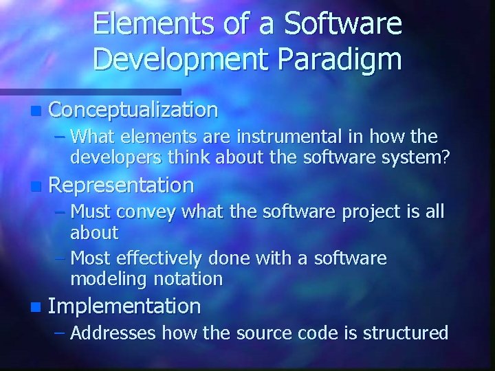 Elements of a Software Development Paradigm n Conceptualization – What elements are instrumental in